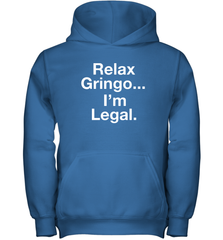 Relax Gringo I'm Legal Youth Hoodie - NFLFanGift