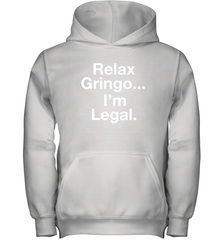 Relax Gringo I'm Legal Youth Hoodie - NFLFanGift