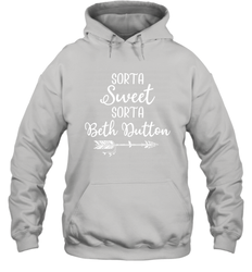 Beth Dutton Sorta Sweet Sorta Beth Dutton Hoodie - NFLFanGift