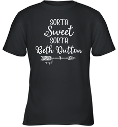 Beth Dutton Sorta Sweet Sorta Beth Dutton Youth T-Shirt - NFLFanGift