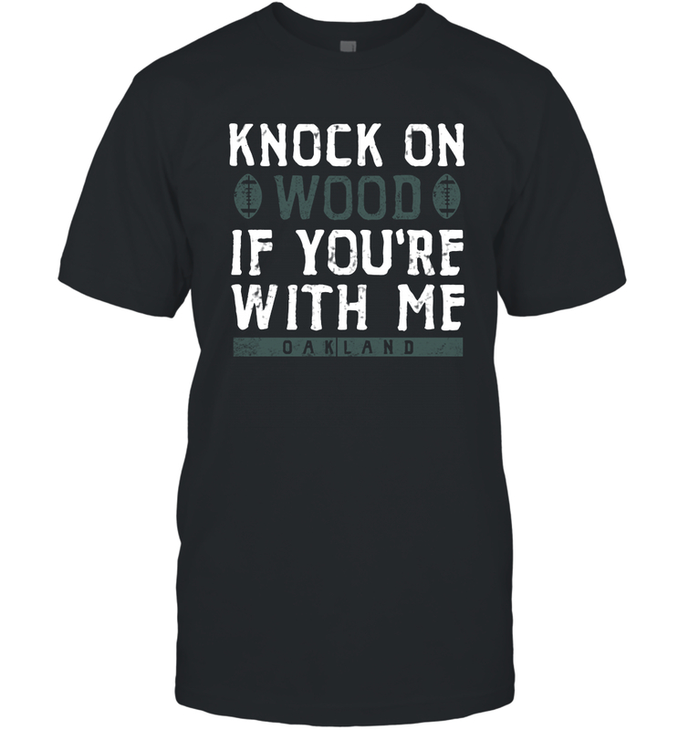 Oakland Football Knock On Wood If you're With Me Men's T-Shirt - NFLFanGift