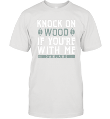 Oakland Football Knock On Wood If you're With Me Men's T-Shirt - NFLFanGift