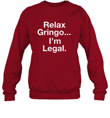 Relax Gringo I'm Legal Crewneck Sweatshirt - NFLFanGift