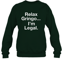 Relax Gringo I'm Legal Crewneck Sweatshirt - NFLFanGift