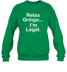 Relax Gringo I'm Legal Crewneck Sweatshirt - NFLFanGift