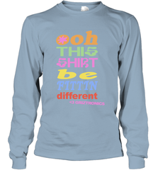Oh This Shirt Be Fittin Different Long Sleeve T-Shirt - NFLFanGift