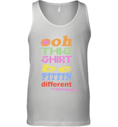 Oh This Shirt Be Fittin Different Tank Top - NFLFanGift