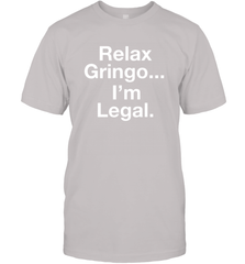 Relax Gringo I'm Legal Men's T-Shirt - NFLFanGift