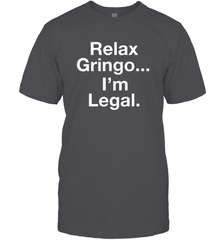 Relax Gringo I'm Legal Men's T-Shirt - NFLFanGift