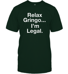 Relax Gringo I'm Legal Men's T-Shirt - NFLFanGift