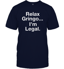 Relax Gringo I'm Legal Men's T-Shirt - NFLFanGift