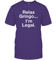 Relax Gringo I'm Legal Men's T-Shirt - NFLFanGift