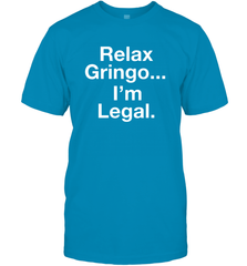 Relax Gringo I'm Legal Men's T-Shirt - NFLFanGift