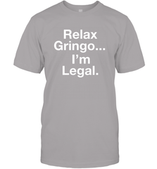Relax Gringo I'm Legal Men's T-Shirt - NFLFanGift