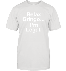 Relax Gringo I'm Legal Men's T-Shirt - NFLFanGift