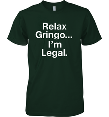 Relax Gringo I'm Legal Men's Premium T-Shirt - NFLFanGift