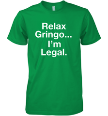 Relax Gringo I'm Legal Men's Premium T-Shirt - NFLFanGift