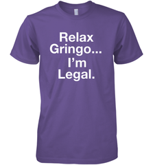 Relax Gringo I'm Legal Men's Premium T-Shirt - NFLFanGift