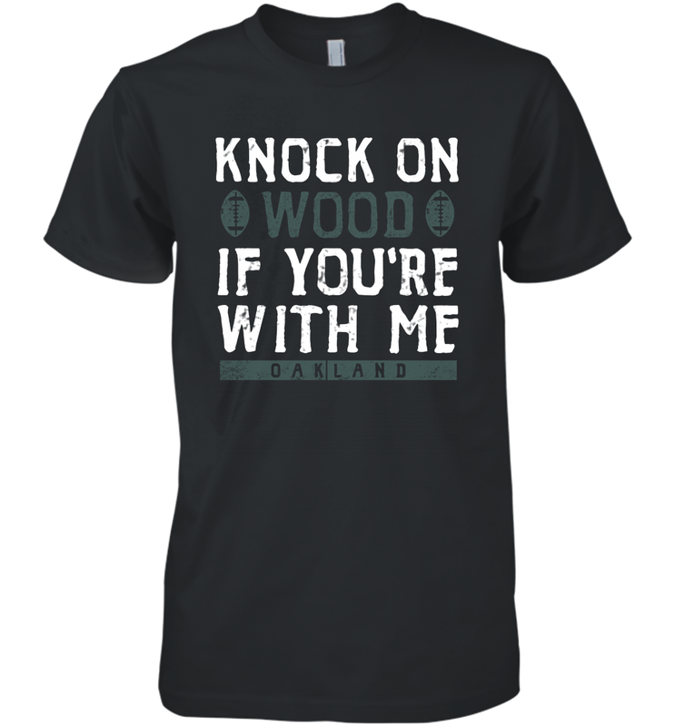 Oakland Football Knock On Wood If you're With Me Men's Premium T-Shirt - NFLFanGift