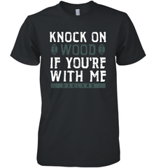 Oakland Football Knock On Wood If you're With Me Men's Premium T-Shirt - NFLFanGift