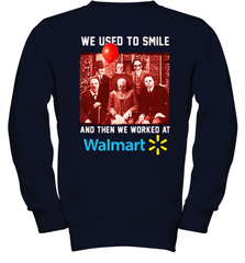 Horror character movie We used to smile and then we worked at Walmart Youth Sweatshirt - NFLFanGift