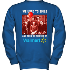 Horror character movie We used to smile and then we worked at Walmart Youth Sweatshirt - NFLFanGift