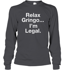 Relax Gringo I'm Legal Long Sleeve T-Shirt - NFLFanGift