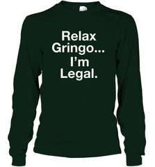 Relax Gringo I'm Legal Long Sleeve T-Shirt - NFLFanGift