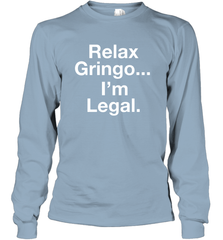 Relax Gringo I'm Legal Long Sleeve T-Shirt - NFLFanGift