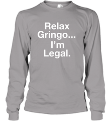 Relax Gringo I'm Legal Long Sleeve T-Shirt - NFLFanGift