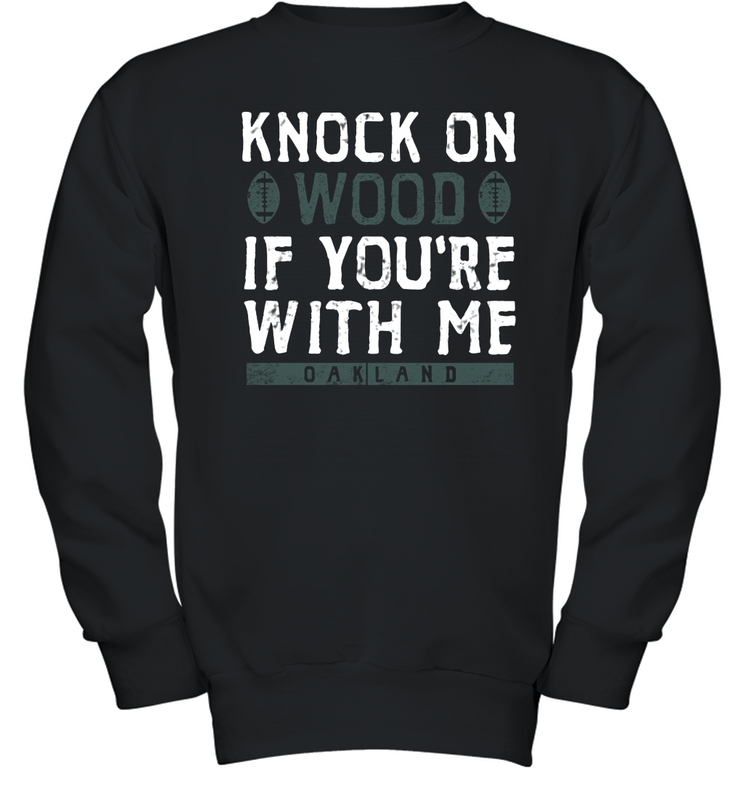Oakland Football Knock On Wood If you're With Me Youth Sweatshirt - NFLFanGift