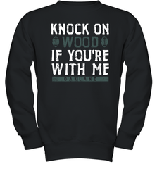 Oakland Football Knock On Wood If you're With Me Youth Sweatshirt - NFLFanGift