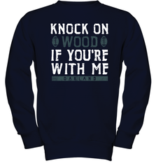 Oakland Football Knock On Wood If you're With Me Youth Sweatshirt - NFLFanGift