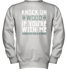Oakland Football Knock On Wood If you're With Me Youth Sweatshirt - NFLFanGift