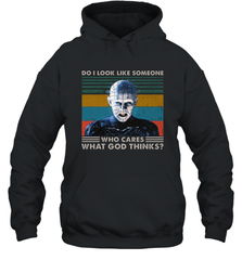 Pinhead Do I Look Like Someone Who Cares What God Thinks Hoodie - NFLFanGift