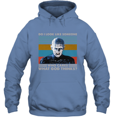 Pinhead Do I Look Like Someone Who Cares What God Thinks Hoodie - NFLFanGift