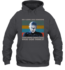 Pinhead Do I Look Like Someone Who Cares What God Thinks Hoodie - NFLFanGift