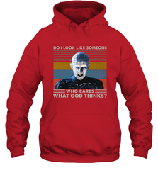 Pinhead Do I Look Like Someone Who Cares What God Thinks Hoodie - NFLFanGift