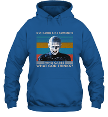 Pinhead Do I Look Like Someone Who Cares What God Thinks Hoodie - NFLFanGift