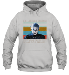 Pinhead Do I Look Like Someone Who Cares What God Thinks Hoodie - NFLFanGift