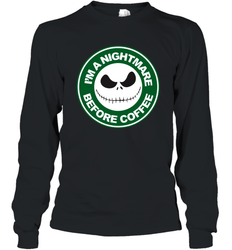 Starbucks Inspired Jack Skellington Coffee I'm A Nightmare Before Coffee Long Sleeve T-Shirt - NFLFanGift