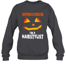 Nothing Scares Me Im A Hairstylist Funny Halloween Costume Crewneck Sweatshirt - NFLFanGift