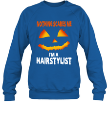 Nothing Scares Me Im A Hairstylist Funny Halloween Costume Crewneck Sweatshirt - NFLFanGift