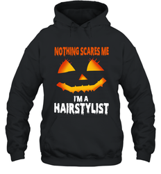 Nothing Scares Me Im A Hairstylist Funny Halloween Costume Hoodie - NFLFanGift