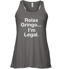 Relax Gringo I'm Legal Racerback Tank - NFLFanGift