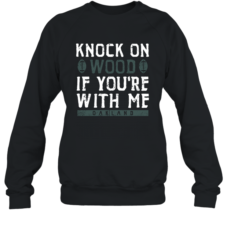 Oakland Football Knock On Wood If you're With Me Crewneck Sweatshirt - NFLFanGift