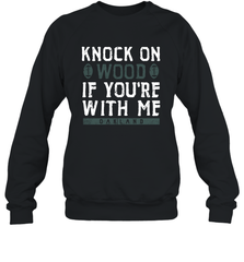 Oakland Football Knock On Wood If you're With Me Crewneck Sweatshirt - NFLFanGift