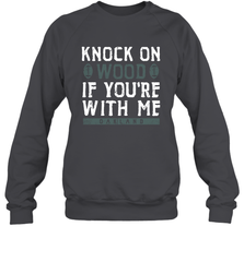 Oakland Football Knock On Wood If you're With Me Crewneck Sweatshirt - NFLFanGift