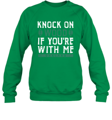 Oakland Football Knock On Wood If you're With Me Crewneck Sweatshirt - NFLFanGift