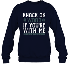 Oakland Football Knock On Wood If you're With Me Crewneck Sweatshirt - NFLFanGift